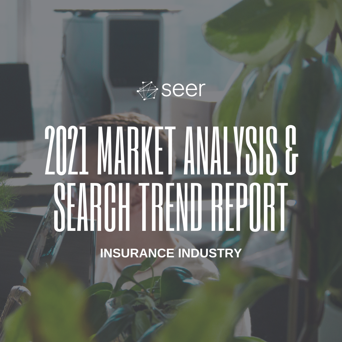 Seer Interactive | 2021 Market Analysis: Insurance Search Trends